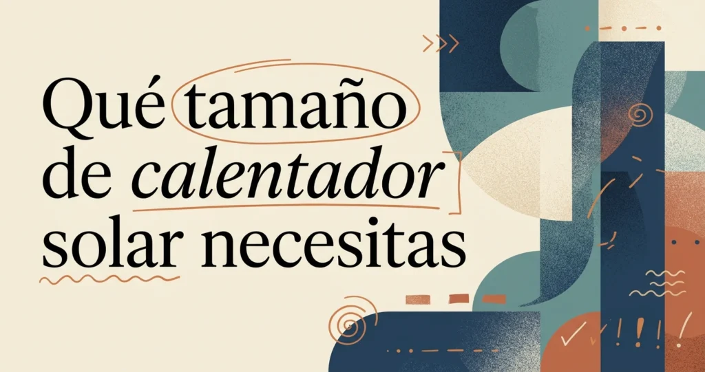 Qué tamaño de calentador solar necesito en casa